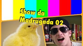 Show da Madrugada 02 [upl. by Ieppet760]