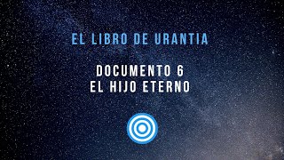 EL LIBRO DE URANTIA  DOCUMENTO 6 EL HIJO ETERNO  VOZ REAL [upl. by Bender]