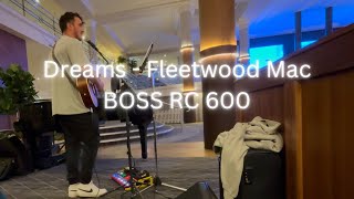 Dreams  Fleetwood Mac live with the BOSS RC 600 [upl. by Drisko996]