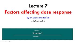 Lecture 7  Factors Affecting Dose Response Dr Elsayed Abdelhadi 2023  2024 [upl. by Utas]