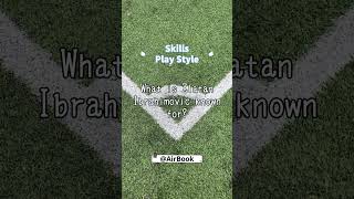 What is Zlatan Ibrahimovic known forskills playstyle zlatan finishing striker quiz facts [upl. by Branch590]