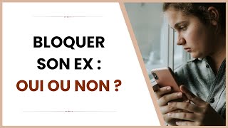 Bloquer son ex  Oui ou Non [upl. by Arahc279]