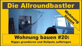 Wohnung bauen 20  Rigips grundieren und Rollputz aufbringen [upl. by Fanestil688]