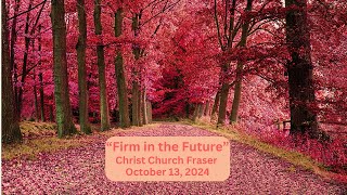 quotStanding Firm  Firm in the Futurequot  Christ Church Fraser  October 13 2024 [upl. by Avot]