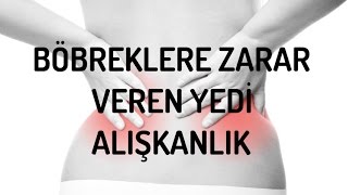 BÖBREKLERE ZARAR VEREN 7 ALIŞKANLIK [upl. by Steep266]