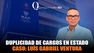 Duplicidad de cargos en Estado Caso Luís Gabriel Ventura [upl. by Htes]