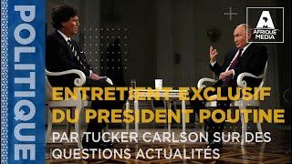 ENTRETIENT EXCLUSIF DU PRÉSIDENT VLADIMIR POUTINE PAR TUCKER CARLSON SUR DES QUESTIONS ACTUALITÉS [upl. by Northrup]