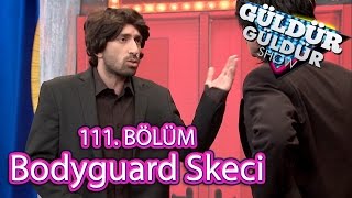 Güldür Güldür Show 111 Bölüm Bodyguard Skeci [upl. by Perusse]