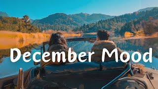 December Mood  chill vibe songs to start your new month  An Indie Pop Folk Acoustic Playlist [upl. by Cilla]