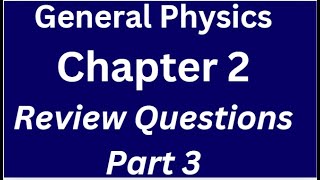 General Physics for Freshman Course Chapter 2 Review Questions and Answers Part 3 [upl. by Shoifet186]