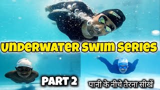 Underwater Swimming Series Part 2 पानी के नीचे कैसे तैरें Swimming Tips For Beginners Swim Class [upl. by Anerb128]