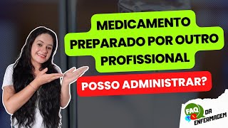 MEDICAMENTO PREPARADODILUÍDO POR OUTRO PROFISSIONAL DE ENFERMAGEM POSSO ADMINISTRAR [upl. by Karli59]