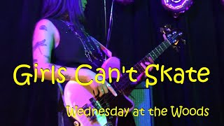 Girls Cant Skate  Wednesday at the Woods live [upl. by Ariaet]