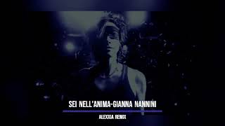 Sei nellanimaGianna NanniniALEXXIA Remix [upl. by Adyela12]