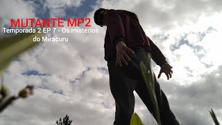 MUTANTE MP2 Temporada 2 EP 7  Os mistérios do Miracuru [upl. by Tehr]