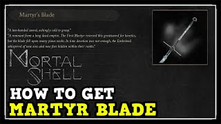 Mortal Shell How to Get Martyr Blade Weapon Location Guide [upl. by Alliuqahs878]