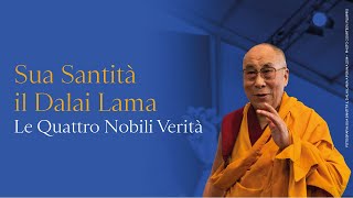 Sua Santità il Dalai Lama  Le Quattro Nobili Verità  Versione in italiano [upl. by Anaeco879]