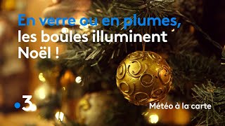 En verre ou en plumes les boules illuminent Noël   Météo à la carte [upl. by Olag]