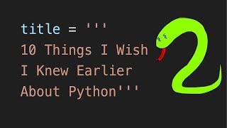 10 Things I Wish I Knew Much Earlier in Python [upl. by Hathaway]