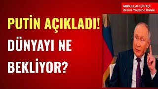 PUTİN AÇIKLADI DÜNYAYI NE BEKLİYOR Abdullah Çiftçi [upl. by Rydder]