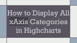 How to Display All xAxis Categories in Highcharts [upl. by Yhtur]