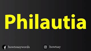 How To Pronounce Philautia [upl. by Ylime]