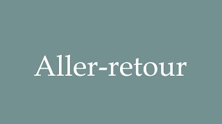 How to Pronounce Allerretour Correctly in French [upl. by Ahsemo]