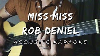 MISS MISS  Rob Deniel Acoustic Karaoke [upl. by Oilasor67]