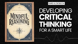 Mindful Reasoning Developing Critical Thinking Skills for a Smart Life Audiobook [upl. by Eirelam]