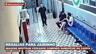 VÍDEO MOSTRA REGALIAS DE JAIRINHO NA PRISÃO  BRASIL URGENTE [upl. by Darcia]