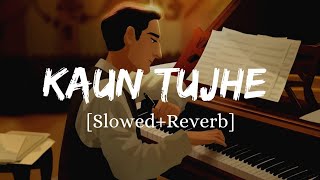 Kaun Tujhe  Armaan Malik Song  Slowed And Reverb Lofi Mix [upl. by Antone]