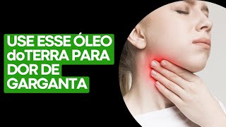 ÓLEO doTERRA PARA DOR DE GARGANTA use esse óleo para dor de garganta [upl. by Magill]