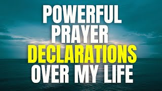 POWERFUL PRAYER DECLARATIONS OVER MY LIFE  DAILY EFFECTIVE PRAYER  TRANSFORM YOUR LIFE [upl. by Mccall]