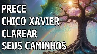 Prece de Chico Xavier Para Clarear Seus Caminhos [upl. by Adihahs]