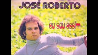 JOSÉ ROBERTO  SÓ COLHE AMOR QUEM PLANTA AMOR [upl. by Mccomb]