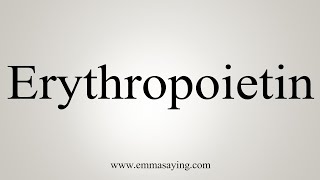 How To Say Erythropoietin [upl. by Noinatrad]