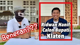 RIDWAN HANIF mau jadi BUPATI KLATEN Jawaban ada di video ini [upl. by Willi614]