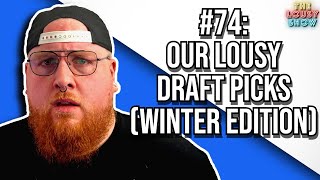 74 Our Lousy Draft Picks WINTER EDITION [upl. by Decamp]