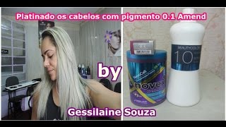 Platinando os cabelos com pigmento 01 da Amend por Gessilaine Souza [upl. by Benedetta]