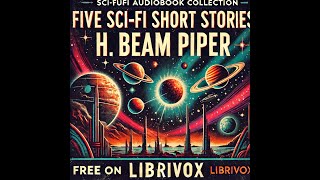 Exploring the Universe  Five SciFi Short Stories by H Beam Piper LibriVox Audiobook [upl. by Ahsiet959]