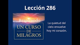 Respirando UCDM Lección 286  La quietud del cielo envuelve hoy mi corazón [upl. by Arela]