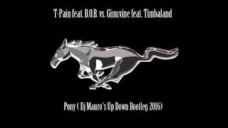 TPain feat BOB vs Ginuvine feat Timbaland  Pony Dj Mauros Up Down Bootleg 2016 [upl. by Ava]