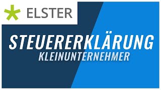 Steuererklärung Kleinunternehmer mit Elster  Tutorial einfach erklärt [upl. by Torey836]