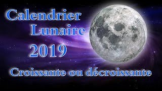 CALENDRIER LUNAIRE 2019 LUNE CROISSANTE DÉCROISSANTE DATE [upl. by Willock269]