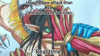 How to draw Attack titan Vs Armoured and Jaw titan 💪 Real Time Tutorial [upl. by Ojeibbob]