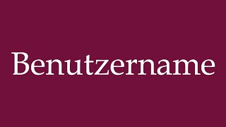 How to Pronounce Benutzername User name Correctly in German [upl. by Eciram]