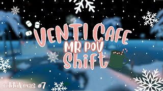 Venti Cafe Shift  MR POV  nikkiXmas 7 [upl. by Oiramej165]