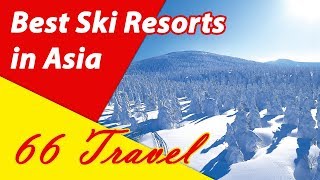 List 8 Best Ski Resorts in Asia  Skiing in Asia  66Travel [upl. by Hcir443]