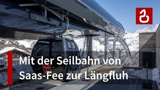 Seilbahnen Saas Fee  Spielboden  Längfluh Saastal  Wallis [upl. by Yttocs868]