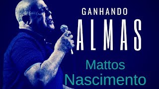 Mattos Nascimento  Ganhando Almas  Inédita 2018 🎼🎶🎤 [upl. by Manlove]